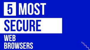 Top 5 Most Secure Browsers to use in 2022 - crus4